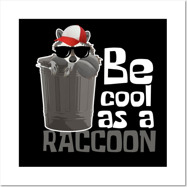 Be Cool As A Raccoon Funny Wall Art by DesignArchitect